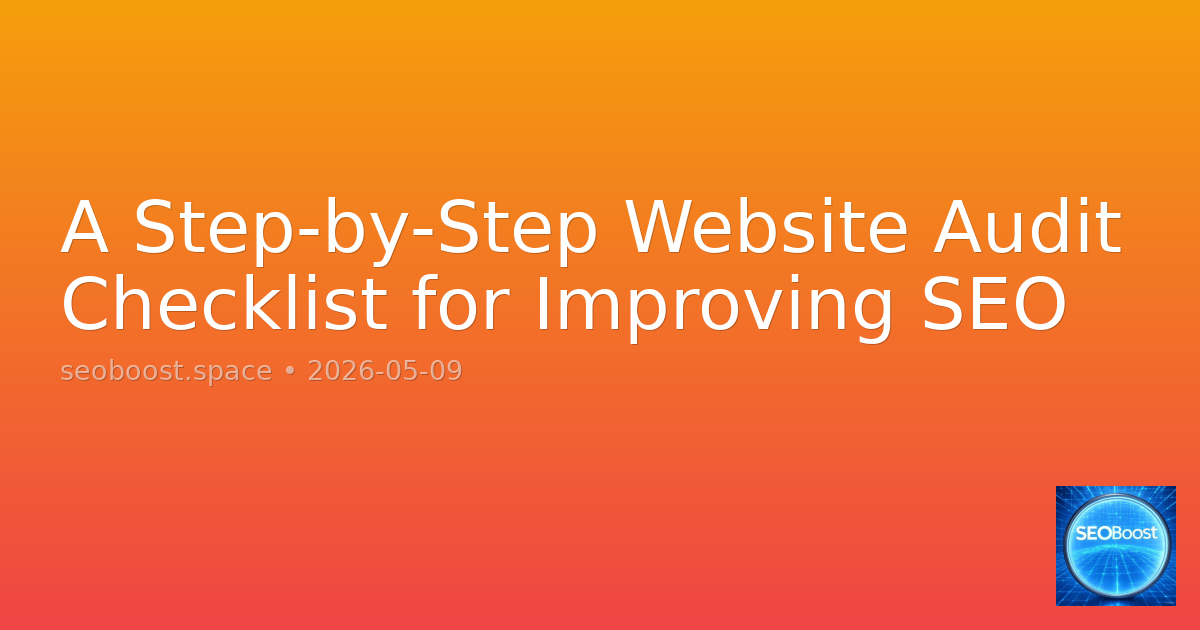 A Step-by-Step Website Audit Checklist for Improving SEO