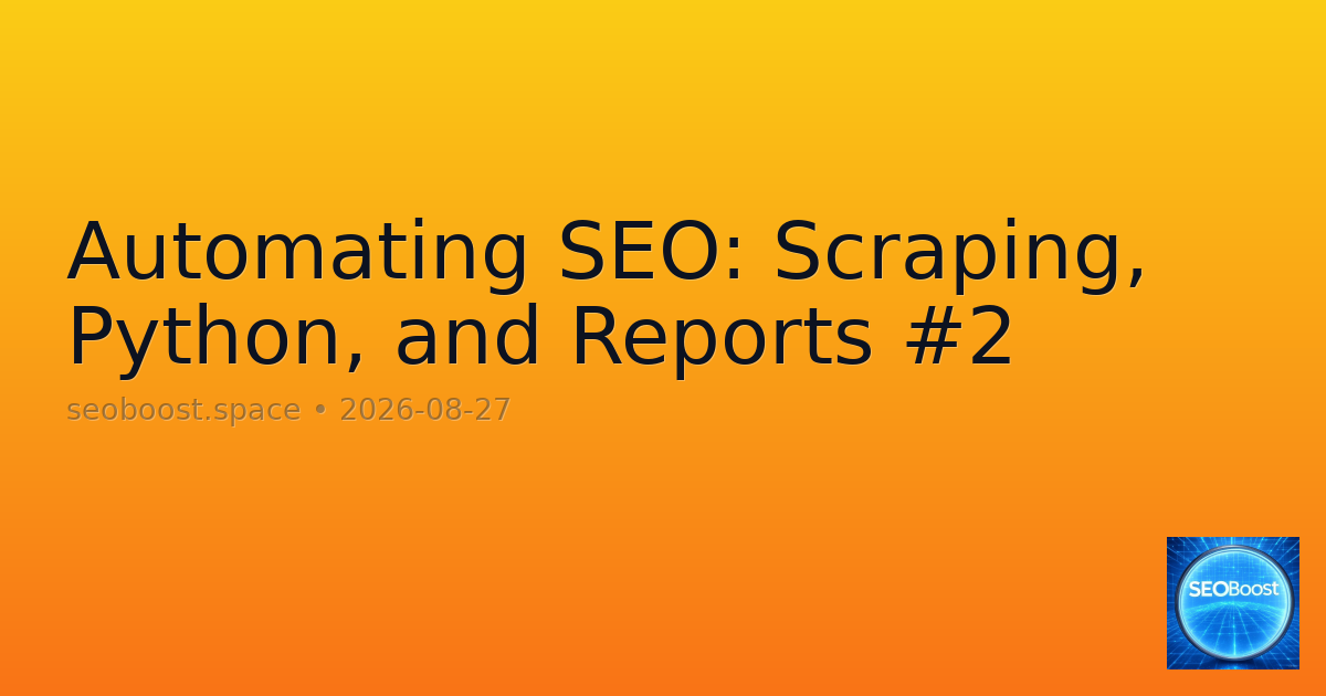 Automating SEO: Scraping, Python, and Reports #2
