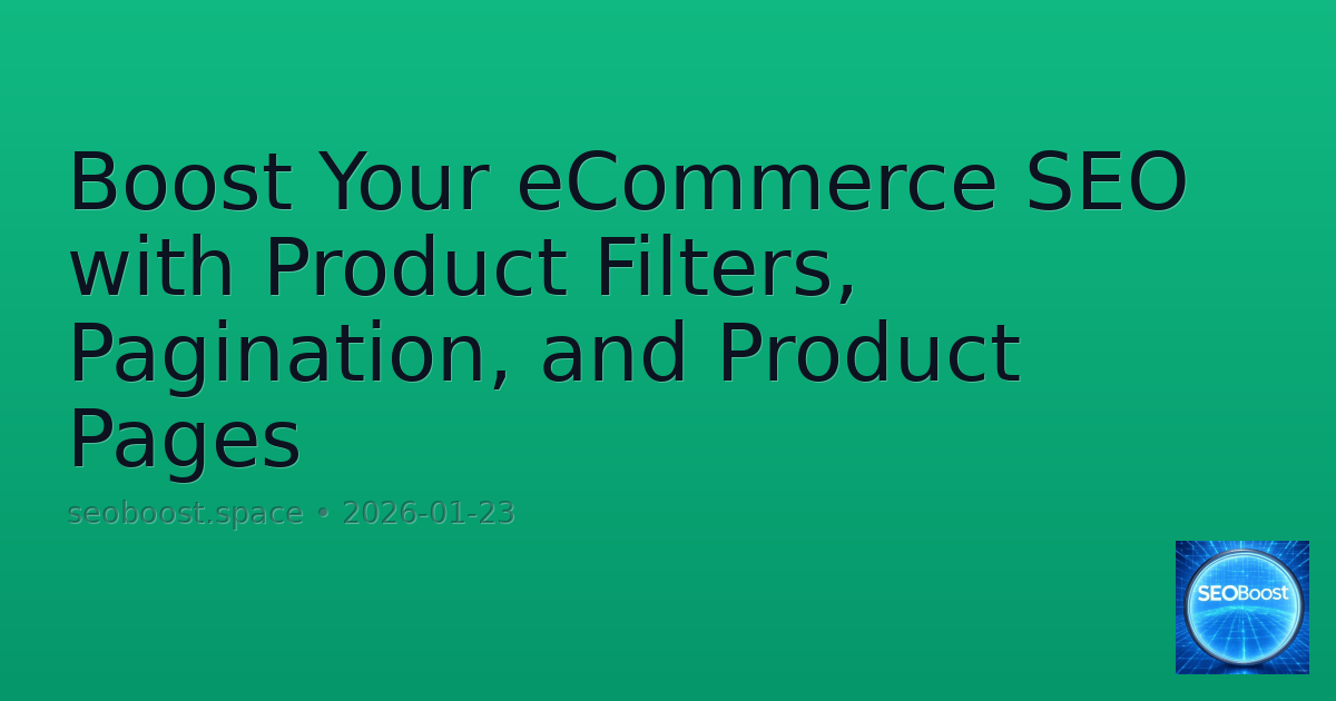 Boost Your eCommerce SEO with Product Filters, Pagination, and Product Pages