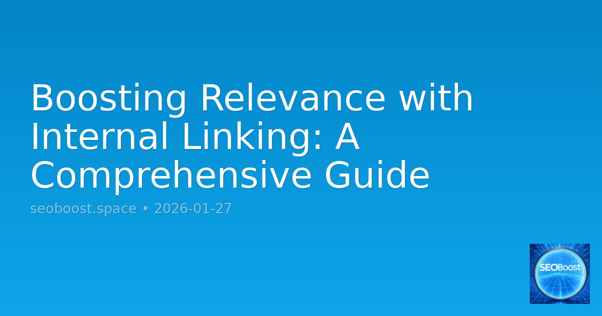 Boosting Relevance with Internal Linking: A Comprehensive Guide