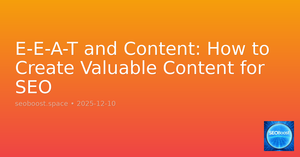 E-E-A-T and Content: How to Create Valuable Content for SEO