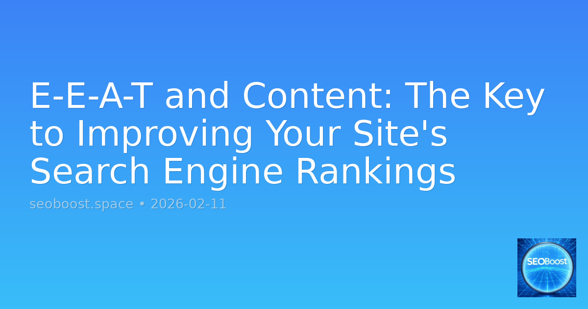 E-E-A-T and Content: The Key to Improving Your Site's Search Engine Rankings