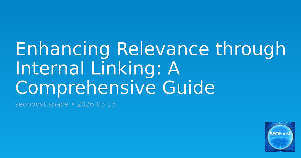Enhancing Relevance through Internal Linking: A Comprehensive Guide