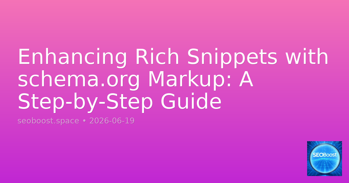 Enhancing Rich Snippets with schema.org Markup: A Step-by-Step Guide