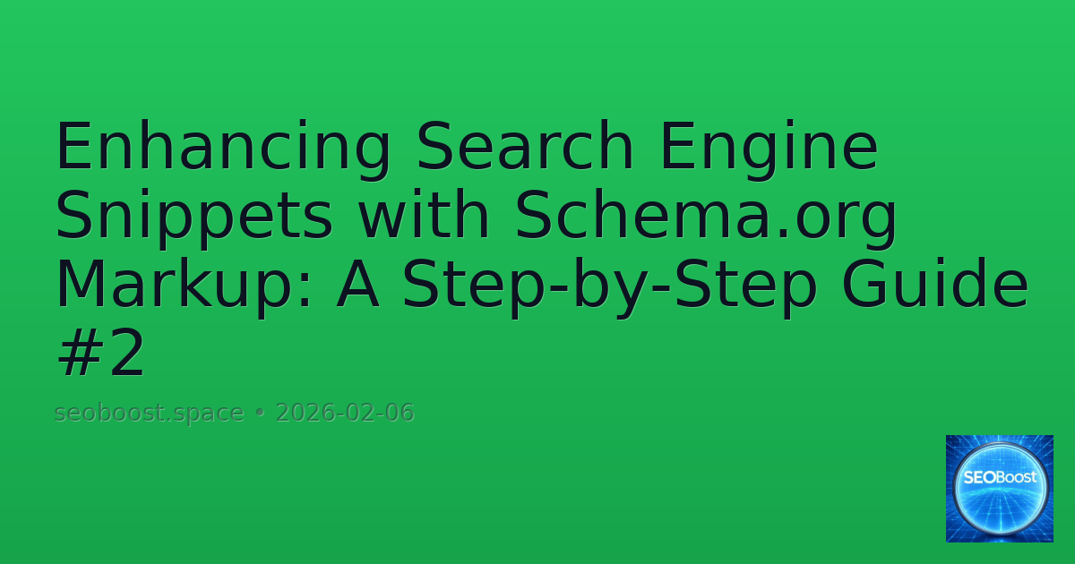 Enhancing Search Engine Snippets with Schema.org Markup: A Step-by-Step Guide #2