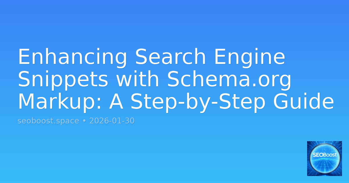 Enhancing Search Engine Snippets with Schema.org Markup: A Step-by-Step Guide