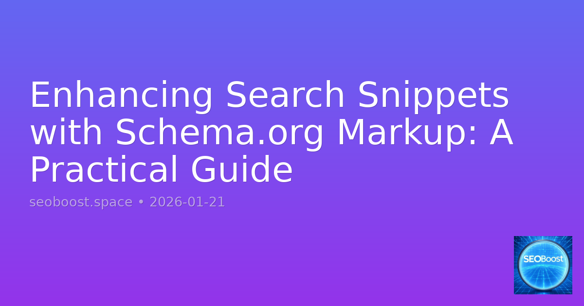 Enhancing Search Snippets with Schema.org Markup: A Practical Guide