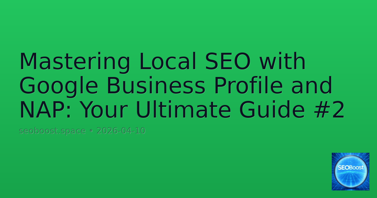 Mastering Local SEO with Google Business Profile and NAP: Your Ultimate Guide #2