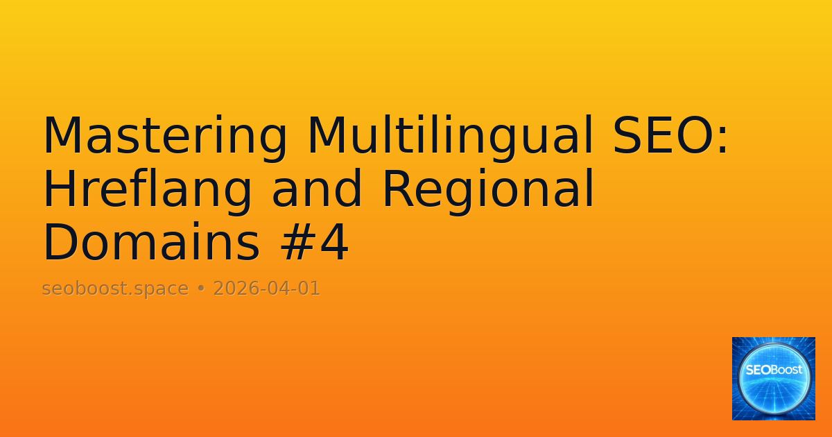Mastering Multilingual SEO: Hreflang and Regional Domains #4