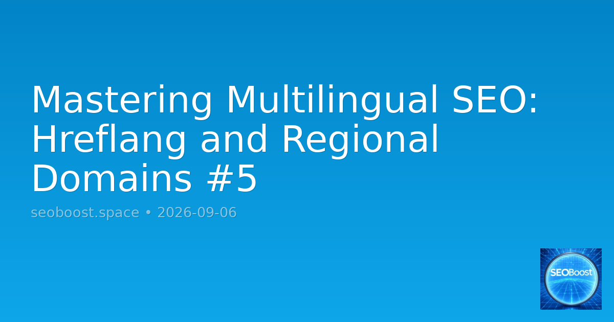 Mastering Multilingual SEO: Hreflang and Regional Domains #5
