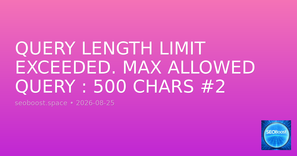 QUERY LENGTH LIMIT EXCEEDED. MAX ALLOWED QUERY : 500 CHARS #2