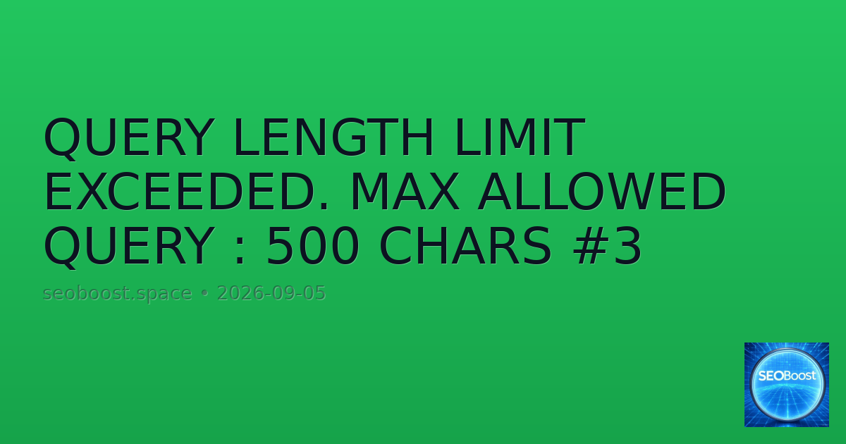 QUERY LENGTH LIMIT EXCEEDED. MAX ALLOWED QUERY : 500 CHARS #3