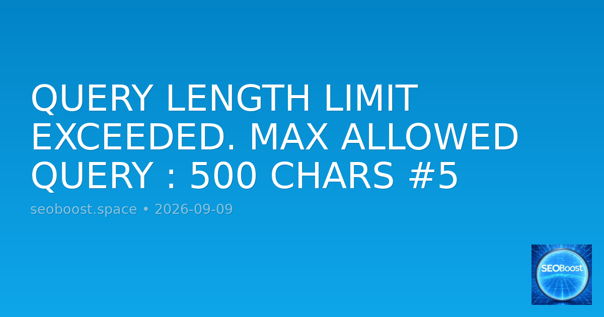 QUERY LENGTH LIMIT EXCEEDED. MAX ALLOWED QUERY : 500 CHARS #5