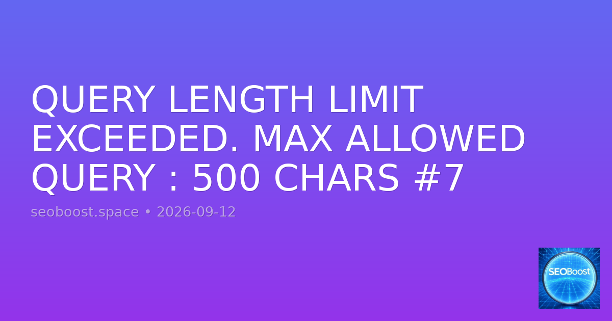 QUERY LENGTH LIMIT EXCEEDED. MAX ALLOWED QUERY : 500 CHARS #7