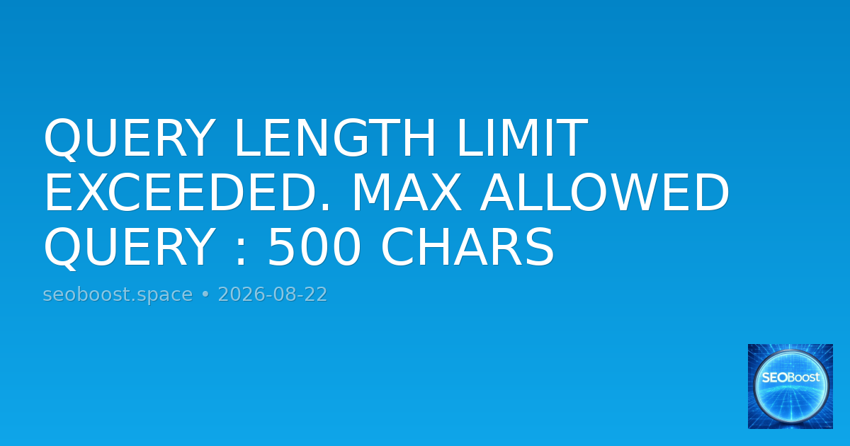 QUERY LENGTH LIMIT EXCEEDED. MAX ALLOWED QUERY : 500 CHARS